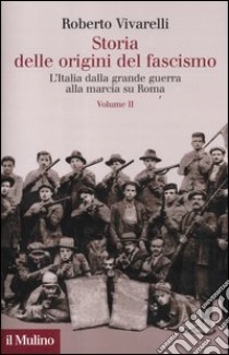 Storia delle origini del fascismo. L'Italia dalla grande guerra alla marcia su Roma. Vol. 2 libro di Vivarelli Roberto