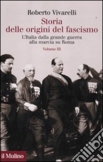 Storia delle origini del fascismo. L'Italia dalla grande guerra alla marcia su Roma. Vol. 3 libro di Vivarelli Roberto