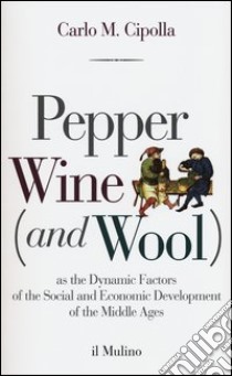 Pepper wine (and wool) as the dynamic factors of the social and economic development of the middle ages libro di Cipolla Carlo M.