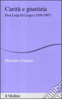 Carità e giustizia. Don Luigi Di Liegro (1928-1997) libro di Guasco Maurilio