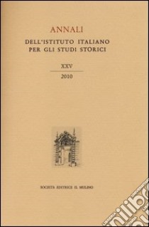 Annali dell'Istituto italiano per gli studi storici (2010). Vol. 25 libro