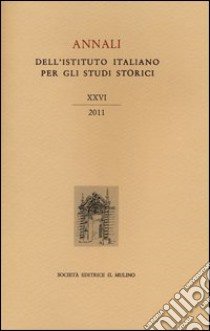 Annali dell'Istituto italiano per gli studi storici (2011). Vol. 26 libro