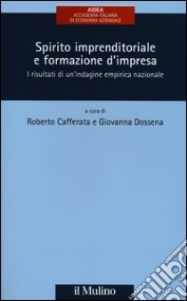 Spirito imprenditoriale e formazione d'impresa. I risultati di un'indagine empirica nazionale libro di Cafferata R. (cur.); Dossena G. (cur.)