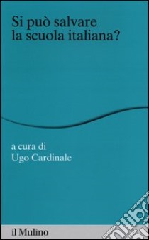 Si può salvare la scuola italiana? libro di Cardinale U. (cur.)