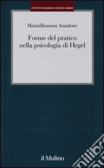 Forme del pratico nella psicologia di Hegel libro di Anzalone Mariafilomena