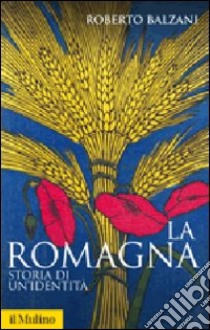 La Romagna. Storia di un'identità libro di Balzani Roberto