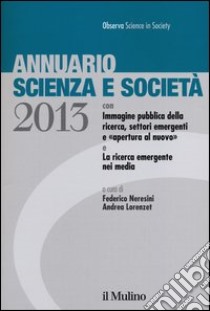 Annuario scienza e società (2013) libro di Neresini F. (cur.); Lorenzet A. (cur.)