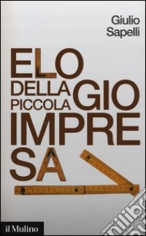 Elogio della piccola impresa libro di Sapelli Giulio