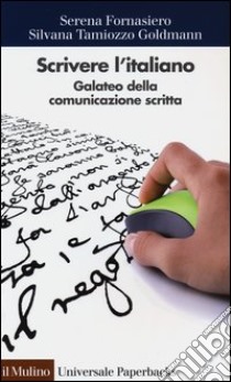 Scrivere l'italiano. Galateo della comunicazione scritta libro di Fornasiero Serena; Tamiozzo Goldmann Silvana