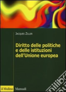 Diritto delle politiche e delle istituzioni dell'Unione europea libro di Ziller Jacques