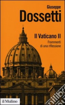 Il Vaticano II. Frammenti di una riflessione libro di Dossetti Giuseppe