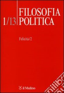 Filosofia politica (2013). Vol. 1: Felicità libro