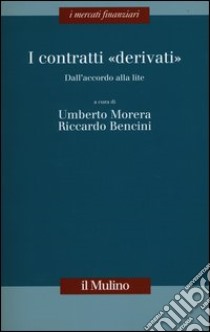 I contratti «derivati». Dall'accordo alla lite libro di Morera U. (cur.); Bencini R. (cur.)