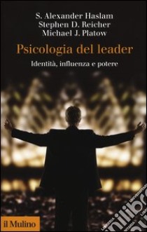 Psicologia del leader. Identità, influenza e potere libro di Haslam Alexander S.; Reicher Stephen D.; Platow Michael J.