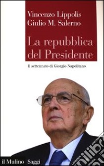 La Repubblica del presidente. Il settennato di Giorgio Napolitano libro di Lippolis Vincenzo; Salerno Giulio Maria