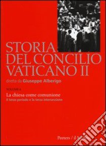 Storia del Concilio Vaticano II. Vol. 4: La Chiesa come comunione. Il terzo periodo e la terza intersessione (Settembre 1964-settembre 1965) libro di Melloni A. (cur.)