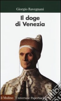 Il doge di Venezia libro di Ravegnani Giorgio