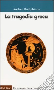 La tragedia greca libro di Rodighiero Andrea