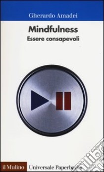 Mindfulness. Essere consapevoli libro di Amadei Gherardo