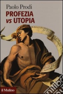 Profezia vs utopia libro di Prodi Paolo