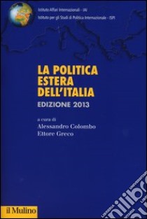 La politica estera dell'Italia 2013 libro di Colombo A. (cur.); Greco E. (cur.)