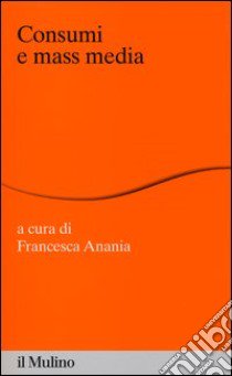 Consumi e mass media libro di Anania F. (cur.)