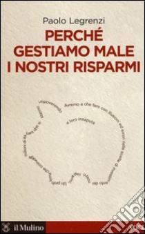 Perché gestiamo male i nostri risparmi libro di Legrenzi Paolo