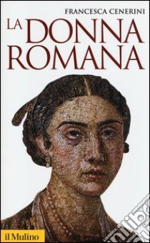 La donna romana. Modelli e realtà libro di Cenerini Francesca