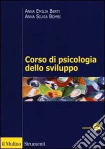 Corso di psicologia dello sviluppo. Dalla nascita all'adolescenza libro di Berti Anna Emilia; Bombi Anna Silvia