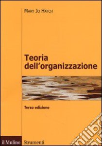 Teoria dell'organizzazione. Tre prospettive: moderna, simbolica, postmoderna libro di Hatch Mary Jo