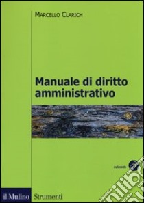 Manuale di diritto amministrativo libro di Clarich Marcello