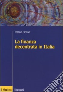 La finanza decentrata in Italia libro di Piperno Stefano