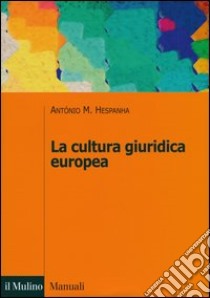 La cultura giuridica europea libro di Hespanha Antonio M.; Mazzacane A. (cur.)