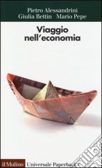 Viaggio nell'economia libro di Alessandrini Pietro; Bettin Giulia; Pepe Mario