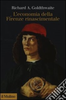 L'economia della Firenze rinascimentale libro di Goldthwaite Richard A.