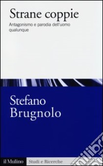 Strane coppie. Antagonismo e parodia dell'uomo qualunque libro di Brugnolo Stefano