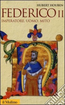 Federico II. Imperatore, uomo, mito libro di Houben Hubert