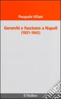 Gerarchi e fascismo a Napoli (1921-1943) libro di Villani Pasquale