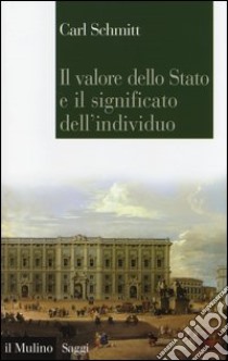 Il valore dello stato e il significato dell'individuo libro di Schmitt Carl; Galli C. (cur.)