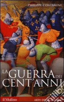 La guerra dei cent'anni libro di Contamine Philippe