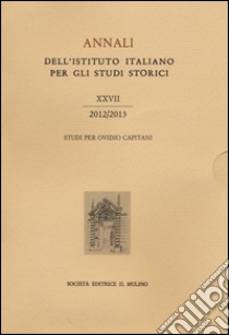 Annali dell'Istituto italiano per gli studi storici (2012-2013). Vol. 27 libro