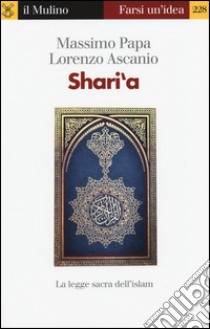 Shari'a. La legge sacra dell'Islam libro di Papa Massimo; Ascanio Lorenzo