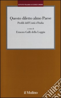 Questo diletto almo Paese. Profili dell'unità d'Italia libro di Galli Della Loggia E. (cur.)