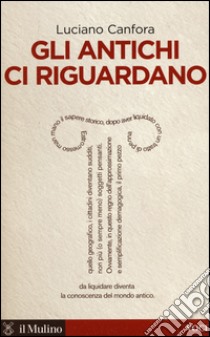 Gli antichi ci riguardano libro di Canfora Luciano