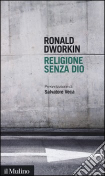 Religione senza Dio libro di Dworkin Ronald