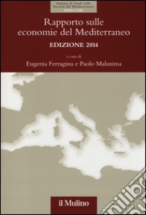 Rapporto sulle economie del Mediterraneo 2014 libro di Ferragina E. (cur.); Malanima P. (cur.)