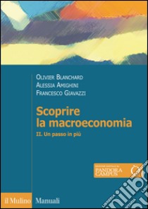 Scoprire la macroeconomia. Vol. 2: Un passo in più libro di Blanchard Olivier; Giavazzi Francesco; Amighini Alessia