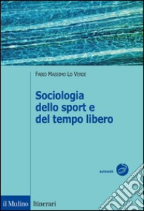 Sociologia dello sport e del tempo libero libro di Lo Verde Fabio M.