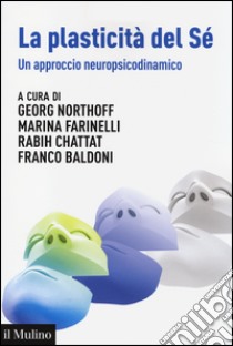 La plasticità del sè. Un approccio neuropsicodinamico libro