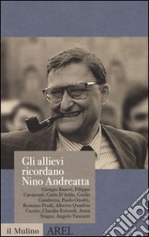 Gli allievi ricordano Nino Andreatta libro di Quadrio Curzio A. (cur.); Rotondi C. (cur.)